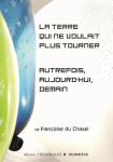 La Terre qui ne voulait plus tourner ; Autrefois, aujourd'hui, demain vignette